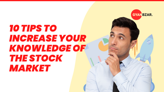 10 Tips to Increase Your Knowledge of the Stock Market