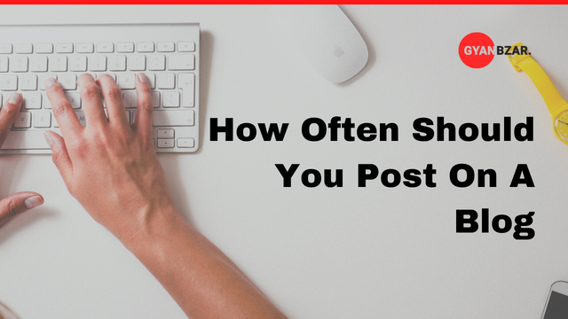 How Often Should You Post On A Blog