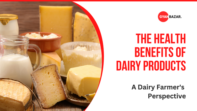 The Health Benefits of Dairy Products: A Dairy Farmer’s Perspective