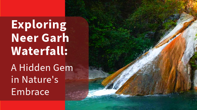 Exploring Neer Garh Waterfall: A Hidden Gem in Nature’s Embrace