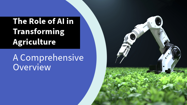 The Role of AI in Transforming Agriculture: A Comprehensive Overview