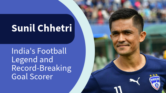 Sunil Chhetri: India's Football Legend and Record-Breaking Goal Scorer