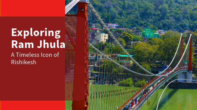 Exploring Ram Jhula: A Timeless Icon of Rishikesh