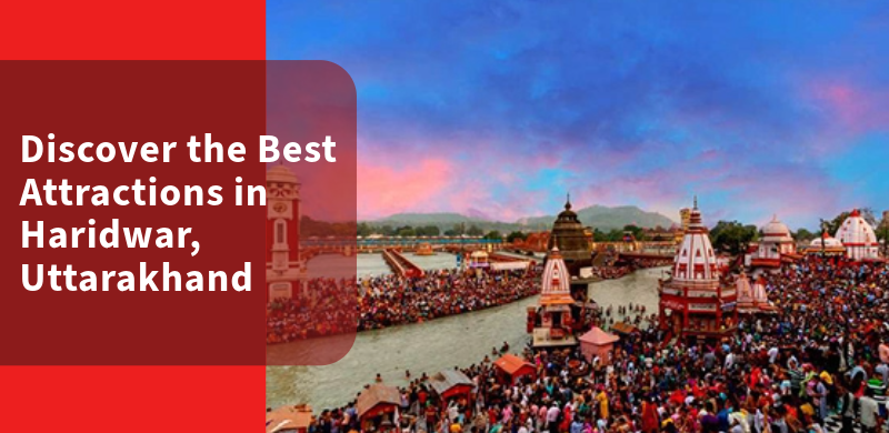 Discover the Best Attractions in Haridwar, Uttarakhand