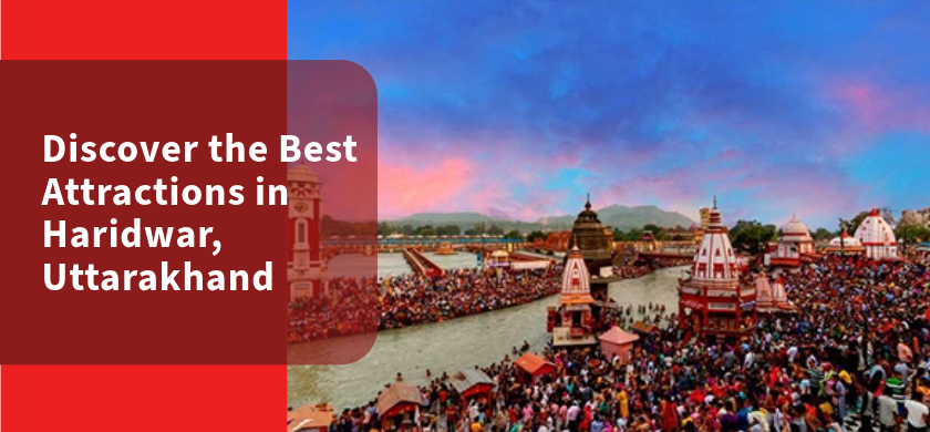 Discover the Best Attractions in Haridwar, Uttarakhand