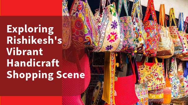 Exploring Rishikesh's Vibrant Handicraft Shopping Scene