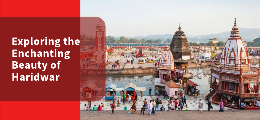 Exploring the Enchanting Beauty of Haridwar