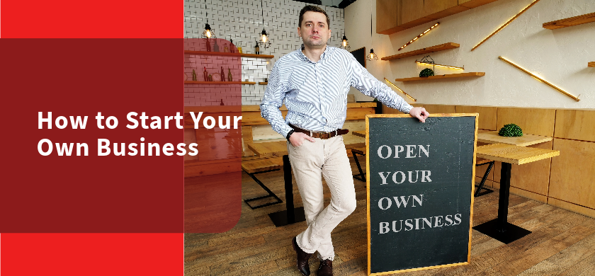 How to Start Your Own Business