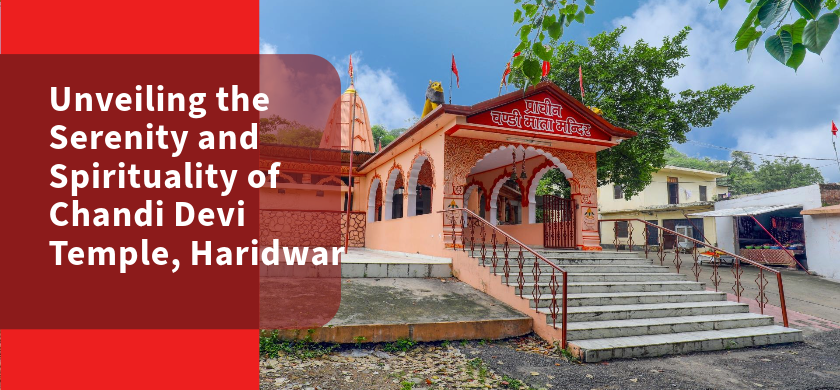 Unveiling the Serenity and Spirituality of Chandi Devi Temple, Haridwar